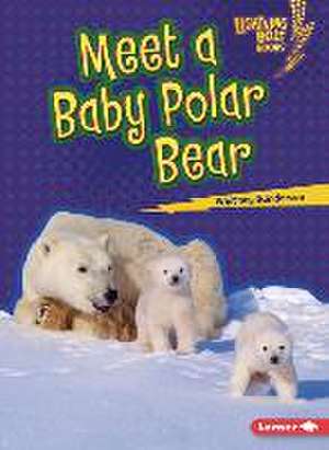 Meet a Baby Polar Bear de Whitney Sanderson