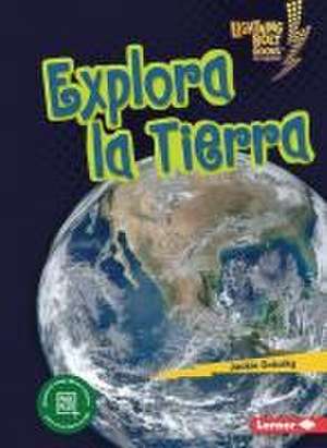 Explora La Tierra (Explore Earth) de Jackie Golusky