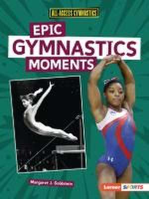 Epic Gymnastics Moments de Margaret J Goldstein