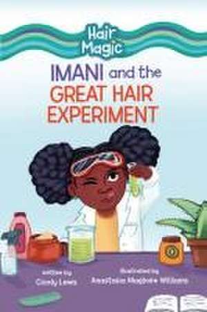 Imani and the Great Hair Experiment de Cicely Lewis