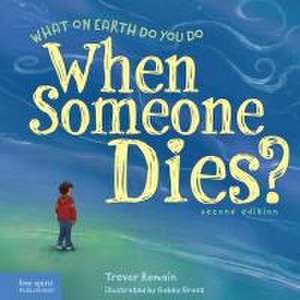 What on Earth Do You Do When Someone Dies? de Trevor Romain