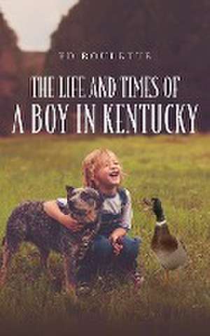 The Life and Times of a Boy in Kentucky de Ed Roulette