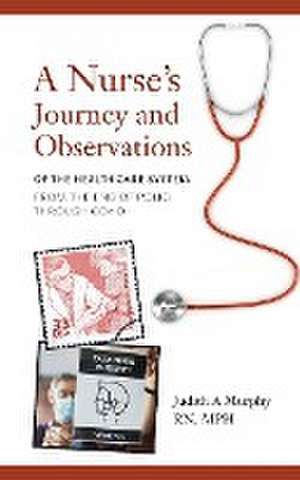 Nurse's Journey and Observations de Judith A. Murphy