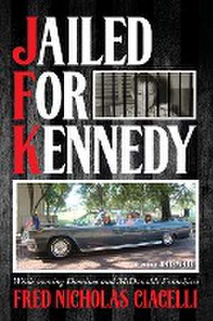 JFK Jailed For Kennedy de Fred Nicholas Ciacelli