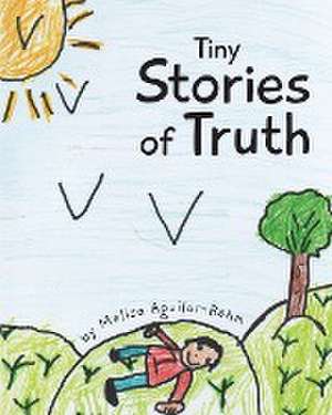 Tiny Stories of Truth de Melisa Aguilar-Rehm