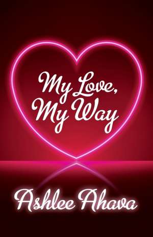 My Love, My Way de Ashlee Ahava