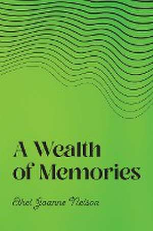 A Wealth of Memories de Ethel Joanne Nelson