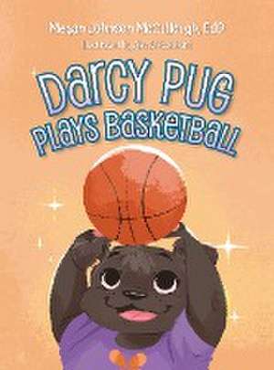 Darcy Pug Plays Basketball de Megan Johnson EdD McCullough