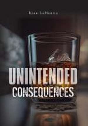 Unintended Consequences de Ryan Lamantia
