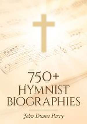 750+ Hymnist Biographies de John Duane Perry