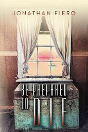 Be Prepared to Die de Jonathan Fiero