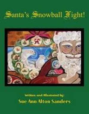 Santa's Snowball Fight! de Sue Ann Alton Sanders