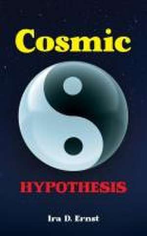 Cosmic Hypothesis de Ira D. Ernst