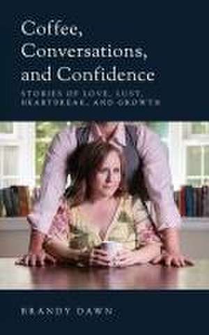 Coffee, Conversations, and Confidence de Brandy Dawn