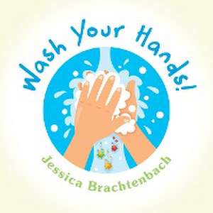 Wash Your Hands! de Jessica Brachtenbach