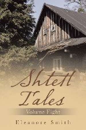 Shtetl Tales: Volume Eight de Eleanore Smith