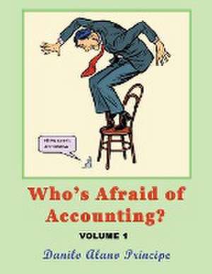 Who's Afraid of Accounting?: Volume 1 de Danilo Alano Principe