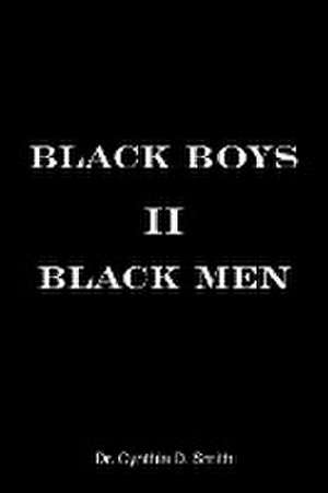 Black Boys II Black Men: An Applied Dissertation Submitted to the Abraham S. Fischler College of Education in Partial Fulfillment of the Requir de Cynthia D. Smith