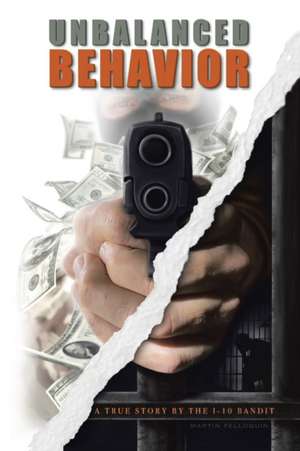 Unbalanced Behavior: True Story of the 1-10 Bandit de Brent Pelloquin