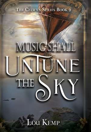 Music Shall Untune the Sky de Lou Kemp