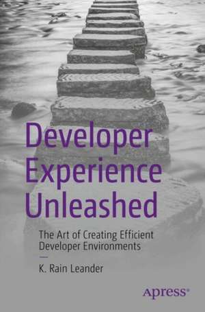 Developer Experience Unleashed: The Art of Creating Efficient Developer Environments de K. Rain Leander