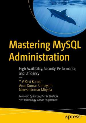 Mastering MySQL Administration: High Availability, Security, Performance, and Efficiency de Y V Ravi Kumar