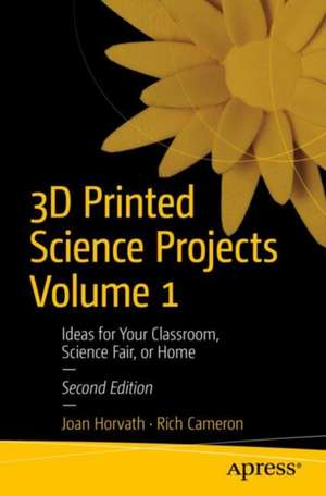 3D Printed Science Projects Volume 1: Ideas for your classroom, science fair or home de Joan Horvath