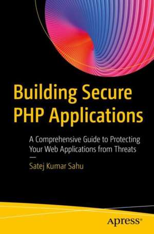 Building Secure PHP Applications de Satej Kumar Sahu