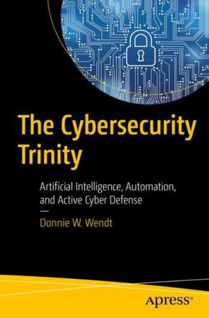 The Cybersecurity Trinity de Donnie W. Wendt