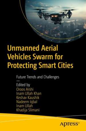 Unmanned Aerial Vehicles Swarm for Protecting Smart Cities de Oroos Arshi