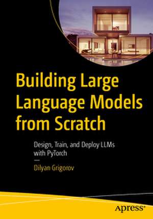 Building Large Language Models from Scratch de Dilyan Grigorov