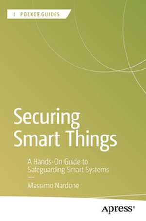 Securing Smart Things de Massimo Nardone