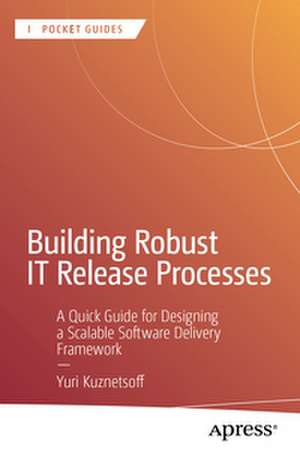 Building Robust IT Release Processes de Yuri Kuznetsoff