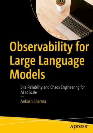 Observability for Large Language Models de Ankush Sharma