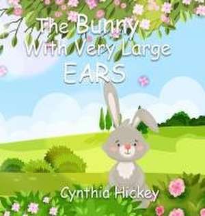 The Bunny With Very Large Ears de Cynthia Hickey