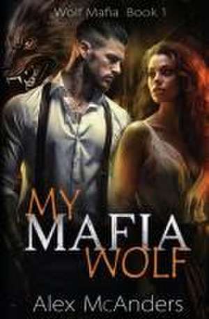 My Mafia Wolf de Alex (Shifter) McAnders