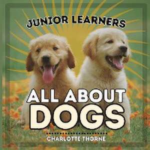 Junior Learners, All About Dogs de Charlotte Thorne