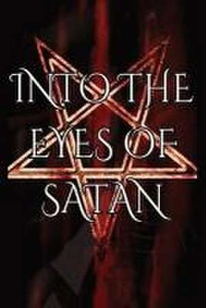 Into the Eyes of Satan de Brett Crowley