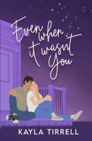 Even When It Wasn't You de Kayla Tirrell