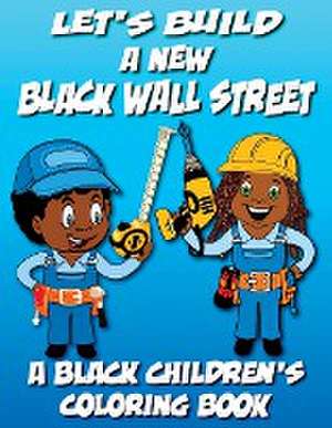 Let's Build A New Black Wall Street - A Black Children's Coloring Book de Black Children's Coloring Books