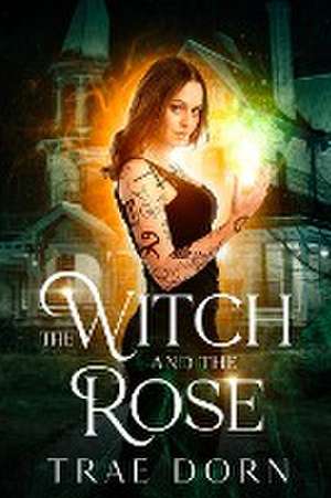 The Witch and the Rose de Trae Dorn