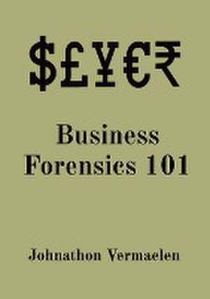 Business Forensics 101 de Johnathon Vermaelen