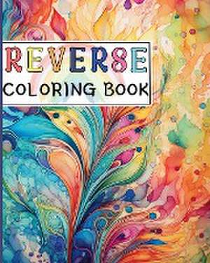 Reverse Coloring Book de Rita Z Adams