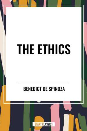 The Ethics de Benedict De Spinoza