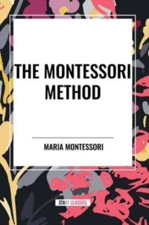 The Montessori Method de Maria Montessori