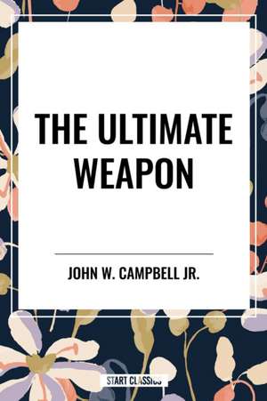 The Ultimate Weapon de John W. Jr. Campbell