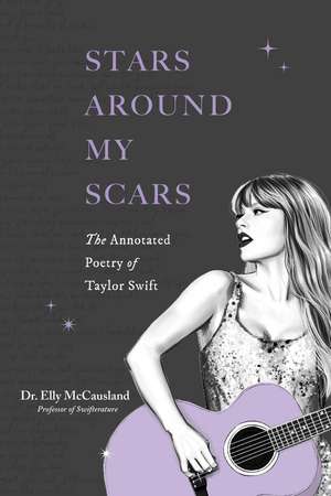 Stars Around My Scars: The Annotated Poetry of Taylor Swift de Elly McCausland