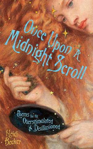 Once Upon a Midnight Scroll: Poems for the Overstimulated & Disillusioned de Heidi Becker