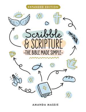 Scribble & Scripture: The Bible Made Simple: Expanded Edition de Amanda Massie