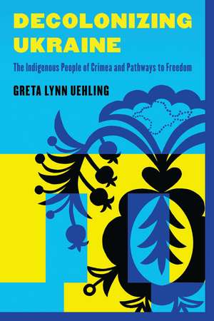 Decolonizing Ukraine de Greta Lynn Uehling